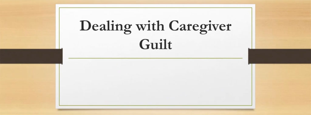 Dementia Education - Dealing with Caregiver Guilt